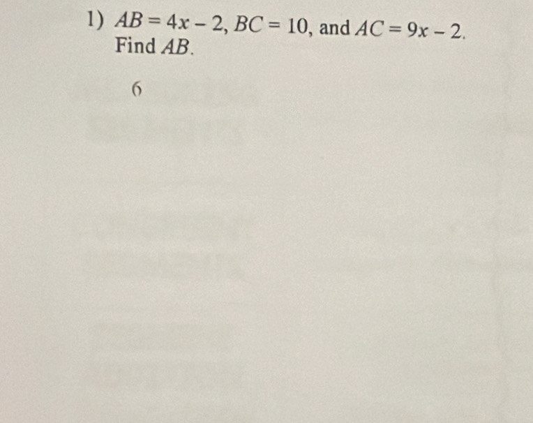 AB=4x-2, BC=10 , and AC=9x-2. 
Find AB. 
6