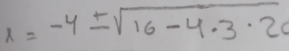 x=-4± sqrt(16-4· 3· 20)