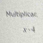 Multiplicar
x=4