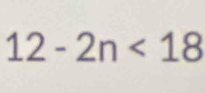 12-2n<18</tex>