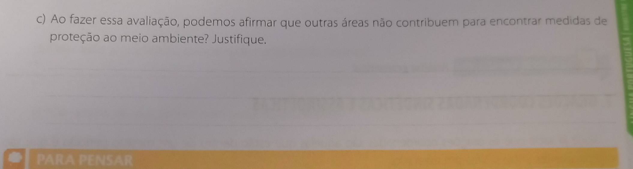 Ao fazer essa avaliação, podemos afirmar que outras áreas não contribuem para encontrar medidas de 
proteção ao meio ambiente? Justifique. 
PARA PENSAR