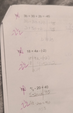 3b+30+2b=-45
12. 18=4a-(-2)
13) ^a/_5-20=40