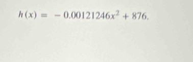 h(x)=-0.00121246x^2+876.