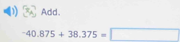 Add.
^-40.875+38.375=□