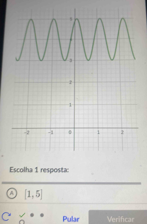 Escolha 1 resposta:
A [1,5]
Pular Verifcar