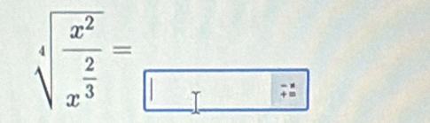 sqrt[4](frac x^2)x^(frac 2)3=_□ 