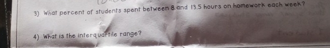 What percent of students spent between 8 and 13.5 hours on homework each week? 
4) What is the interquartile range?