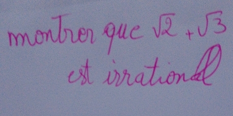 monter que sqrt(2)+sqrt(3)
at inatone