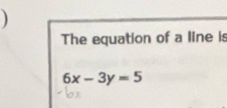 ) 
The equation of a line is
6x-3y=5