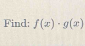 Find: f(x)· g(x)