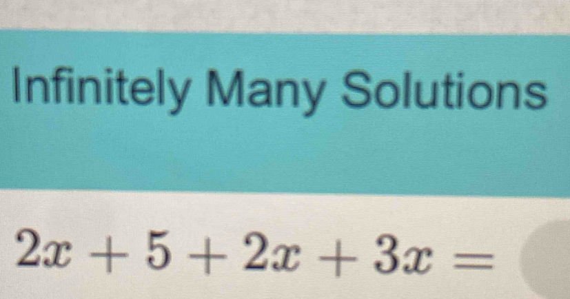 Infinitely Many Solutions
2x+5+2x+3x=