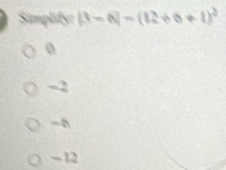 Simplify: beta -6|=(12+6+1)^2
0
-2
-12