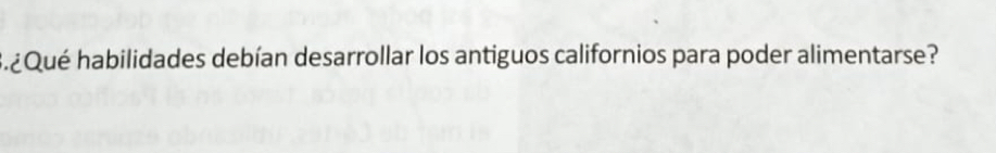 ¿ Qué habilidades debían desarrollar los antiguos californios para poder alimentarse?