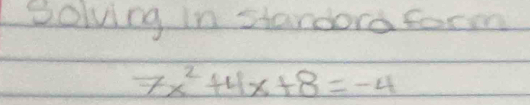 solving in stardora form
7x^2+4x+8=-4