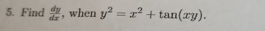 Find  dy/dx  , when y^2=x^2+tan (xy).