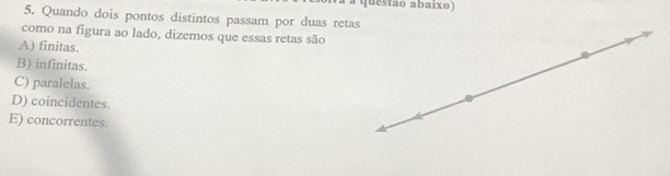 Resolvido:questão abaixo) 5. Quando dois pontos distintos passam por ...