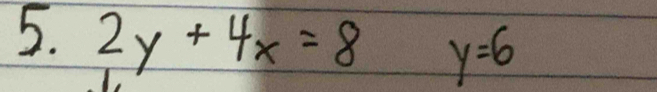 2y+4x=8 y=6