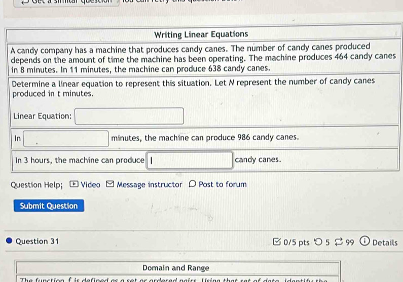 Question Help; Video Message instructor D Post to forum
Submit Question
Question 31  0/5 pts つ 5  99 Details
Domain and Range
The function f is defined as a set or ordered pairs. Using that ret of deta