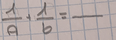  1/a + 1/b =frac 