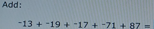 Add:
-13+-19+^-17+^-71+87=