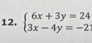 beginarrayl 6x+3y=24 3x-4y=-2endarray.