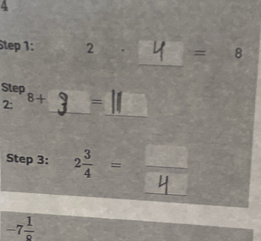 Step 1 : 2 8
=
Step 
_ 
_ 
2: 8+ =
Step 3 : 
_ 
_
-7 1/8 