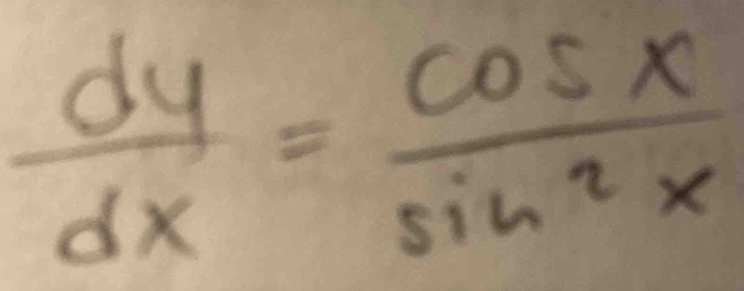  dy/dx = cos x/sin^2x 