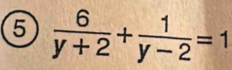  6/y+2 + 1/y-2 =1