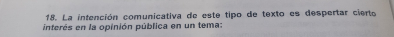 La intención comunicativa de este tipo de texto es despertar cierto 
interés en la opinión pública en un tema: