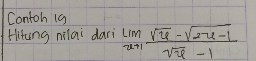 Contoh i9 
Hifung nilai dari
limlimits _uto 1 (sqrt(u)-sqrt(2u-1))/sqrt(u)-1 