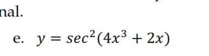 nal. 
e. y=sec^2(4x^3+2x)