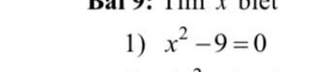 bal 9. 
1) x^2-9=0