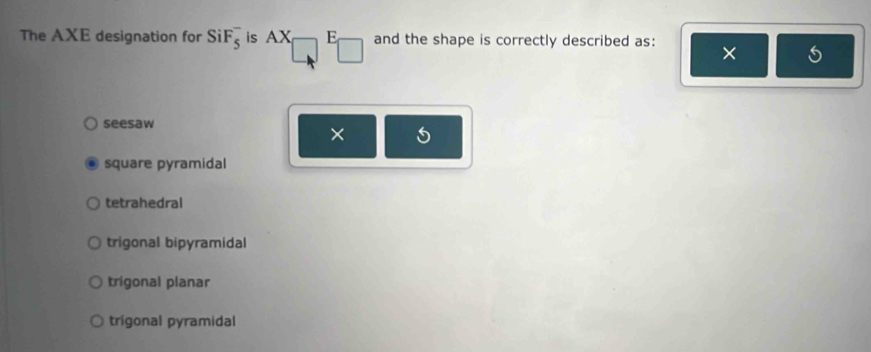 Solved: The AXE designation for SiF_5^- is AX E and the shape is ...