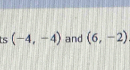 ts (-4,-4) and (6,-2)