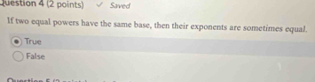 Saved
If two equal powers have the same base, then their exponents are sometimes equal.
True
False