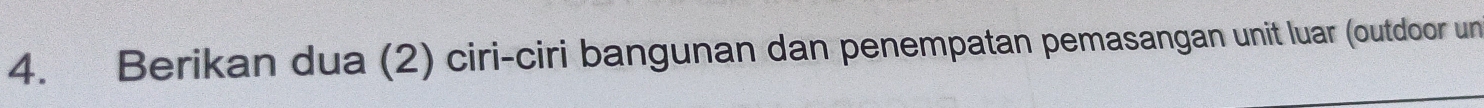Berikan dua (2) ciri-ciri bangunan dan penempatan pemasangan unit luar (outdoor un