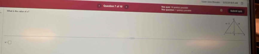 S24 t t an
Question 7 of 10 This qua: 10 point(s) posste This question: 1 pole(s) posstt Subent quia
What is the value of x?
x=□