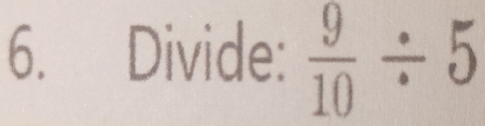 Divide:  9/10 / 5