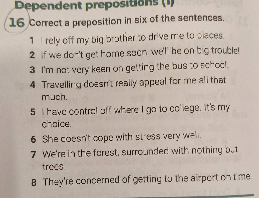 Risolto:Dependent prepositions (1) 16 Correct a preposition in six of ...