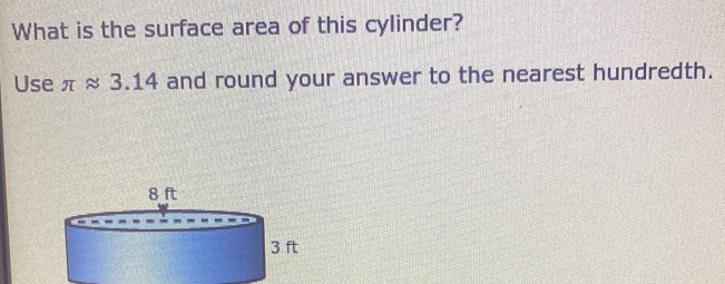 What is the surface area of this cylinder? 
Use π approx 3.14 and round your answer to the nearest hundredth.