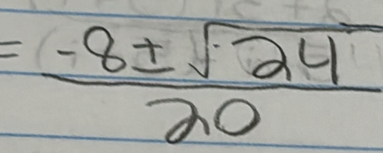 = (-8± sqrt(24))/20 