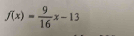 f(x)= 9/16 x-13