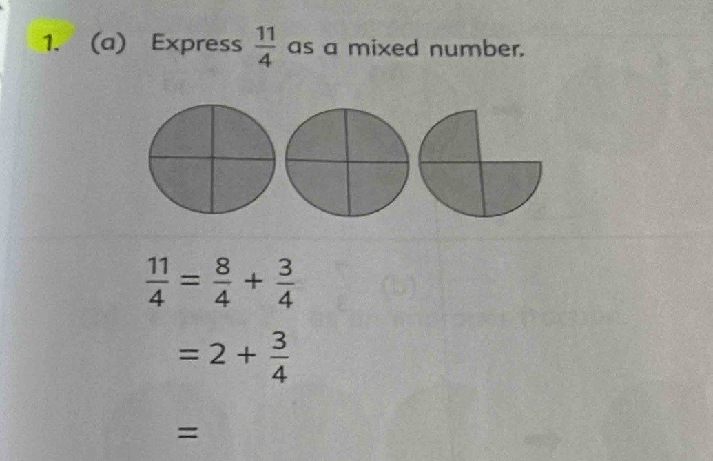 Express  11/4  as a mixed number.
 11/4 = 8/4 + 3/4 
=2+ 3/4 
=