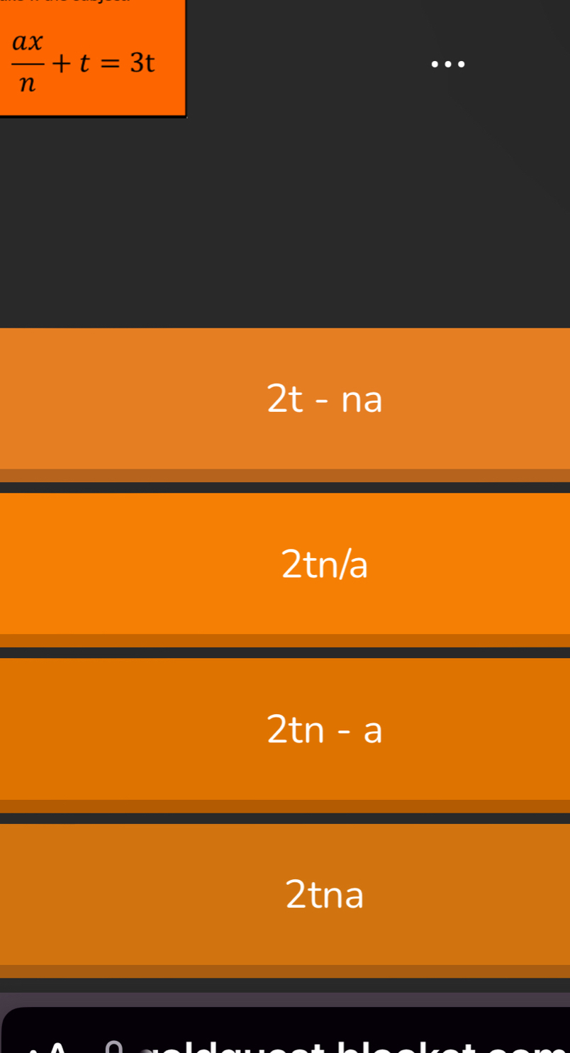  ax/n +t=3t
2t - na
2tn/a
2tn-a
2tna