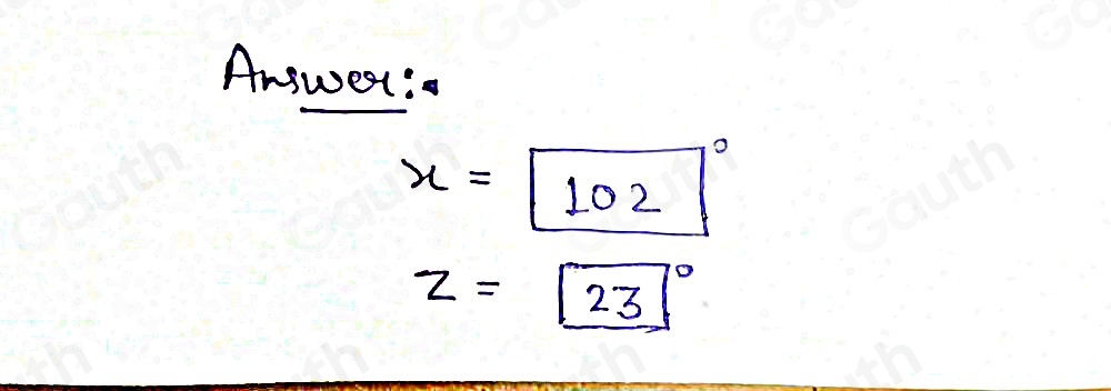 Answer :
x=102°
z=23°