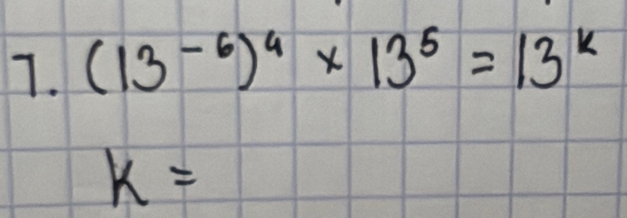 (13^(-6))^4* 13^5=13^k
k=