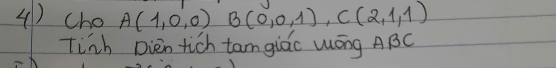 (1) cho A(1,0,0) B(0,0,1), C(2,1,1)
Tish Dièn tich tam giáo Wōng ABC