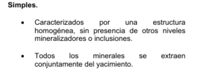 Simples. 
Caracterizados por una estructura 
homogénea, sin presencia de otros niveles 
mineralizadores o inclusiones. 
Todos ; los minerales se extraen 
conjuntamente del yacimiento.