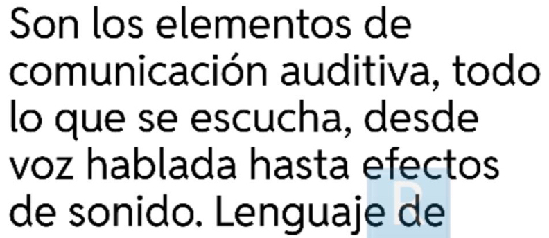 Son los elementos de 
comunicación auditiva, todo 
lo que se escucha, desde 
voz hablada hasta efectos 
de sonido. Lenguaje de