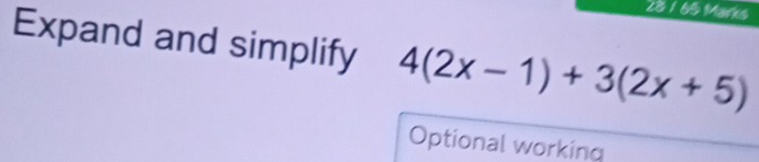 28 1 65 Marks 
Expand and simplify 4(2x-1)+3(2x+5)
Optional working